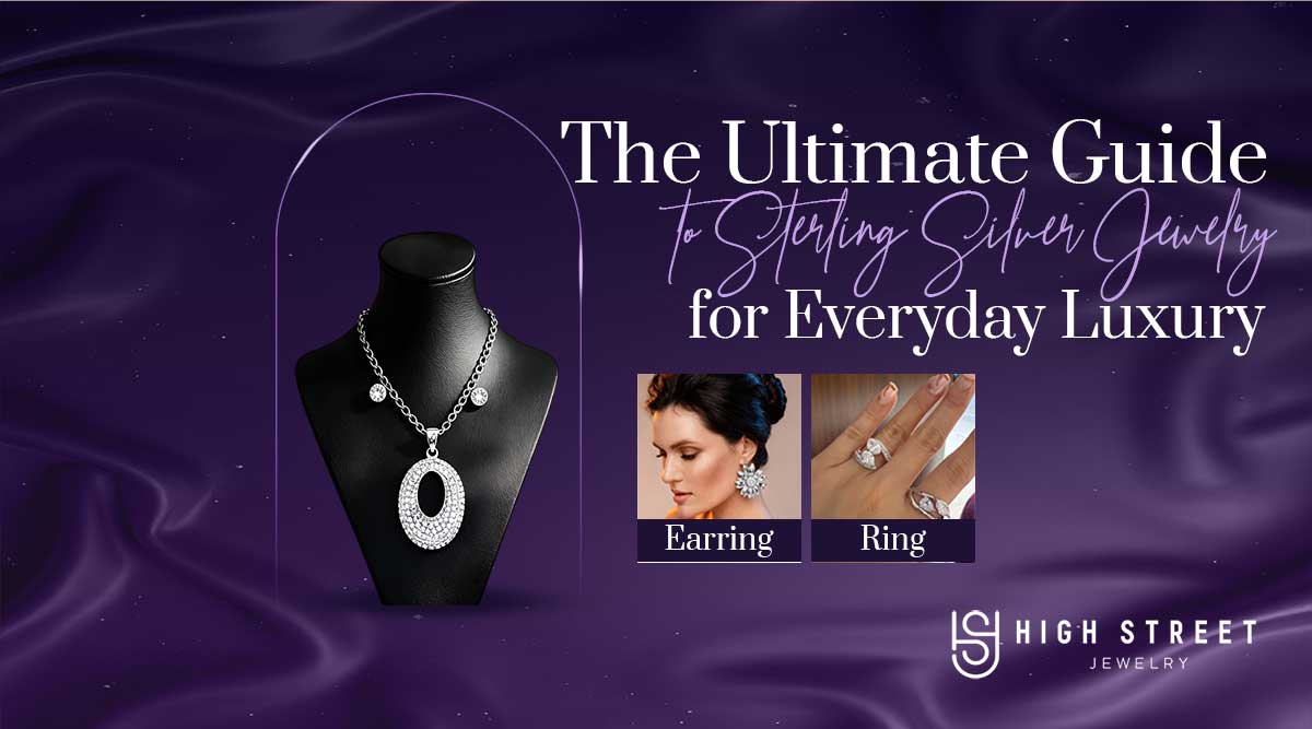 The Ultimate Guide to Sterling Silver Jewelry for Everyday Luxury